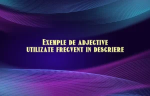 Exemple de adjective utilizate frecvent in descriere