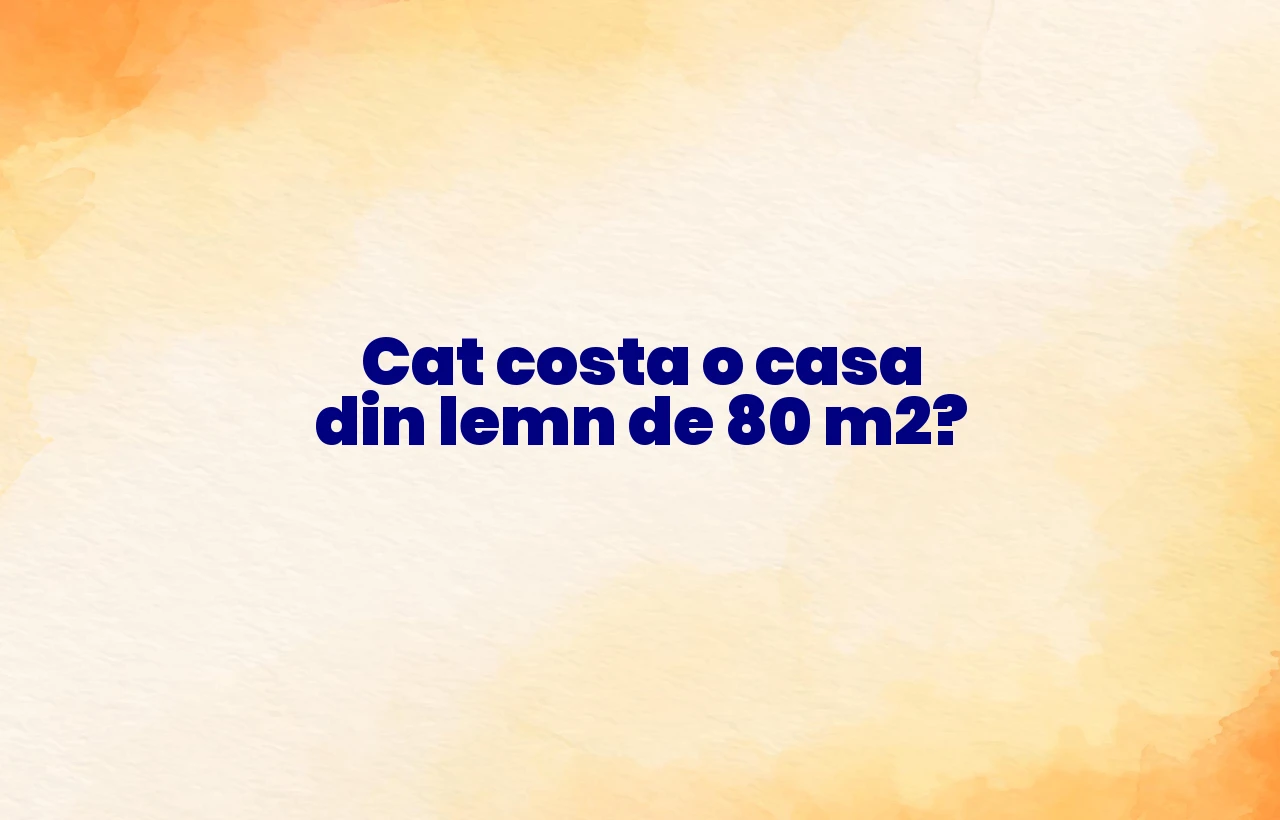 cat costa o casa din lemn de 80 m2