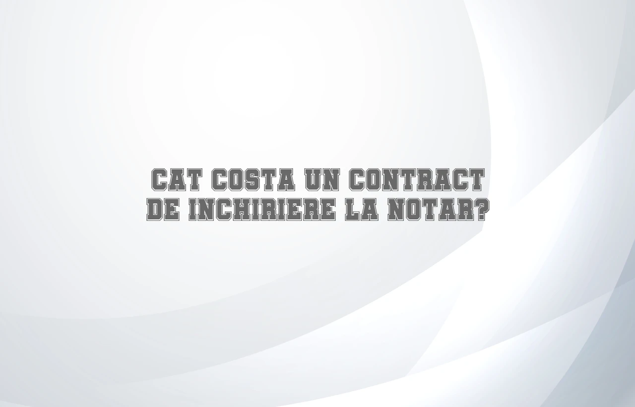 cat costa un contract de inchiriere la notar