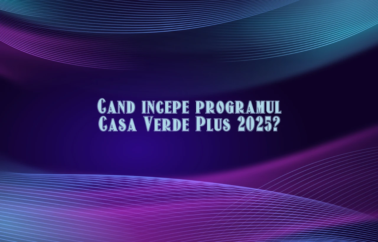 cand incepe programul casa verde plus 2025