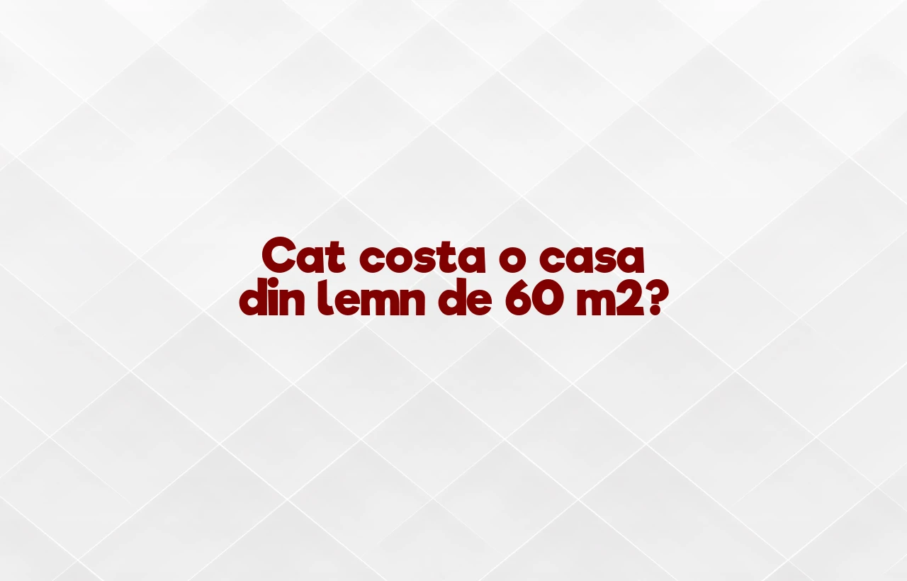 cat costa o casa din lemn de 60 m2